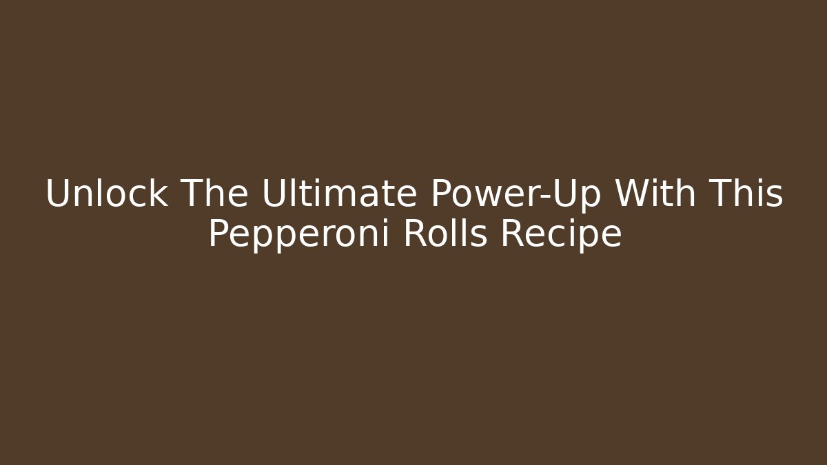 Unlock The Ultimate Power-Up With This Pepperoni Rolls Recipe