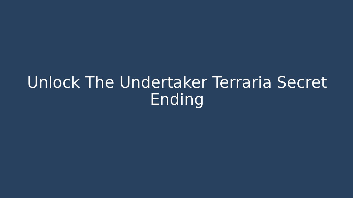 Unlock The Undertaker Terraria Secret Ending