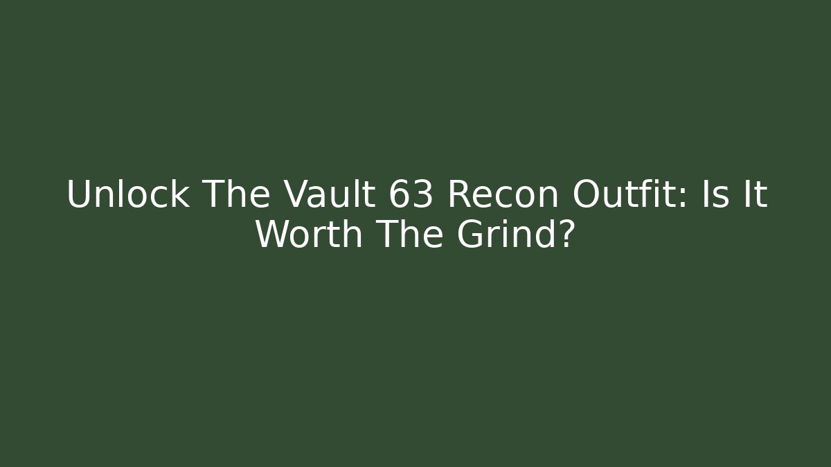 Unlock The Vault 63 Recon Outfit: Is It Worth The Grind?