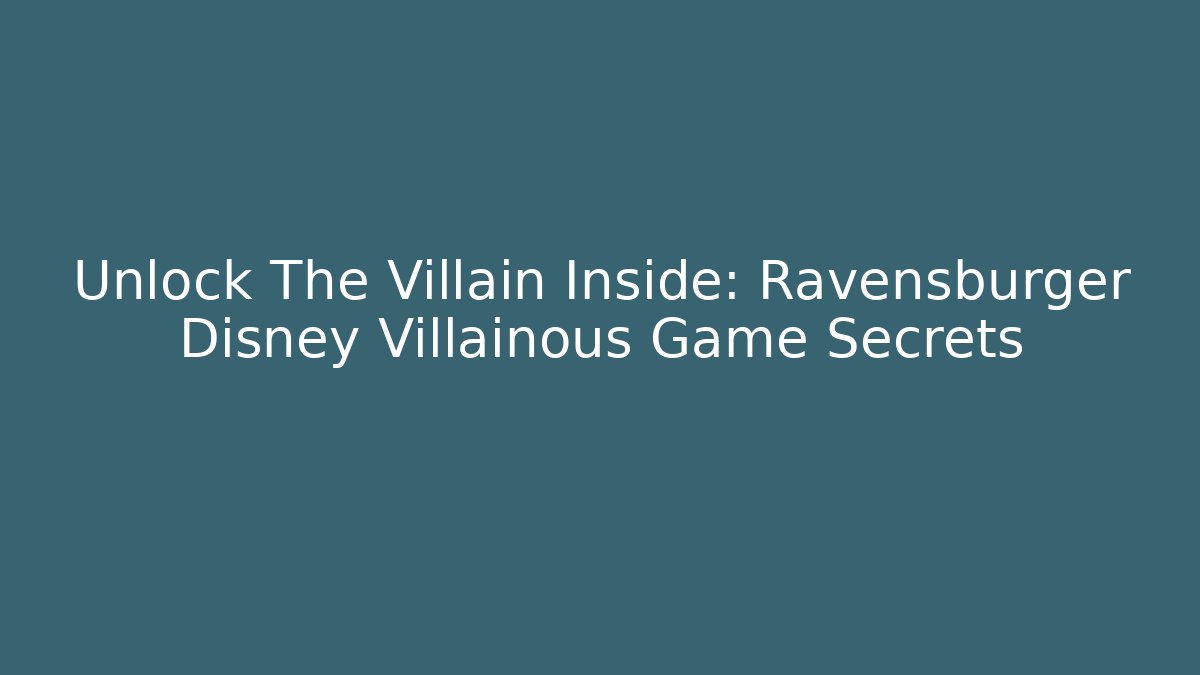 Unlock The Villain Inside: Ravensburger Disney Villainous Game Secrets - Critter Realm