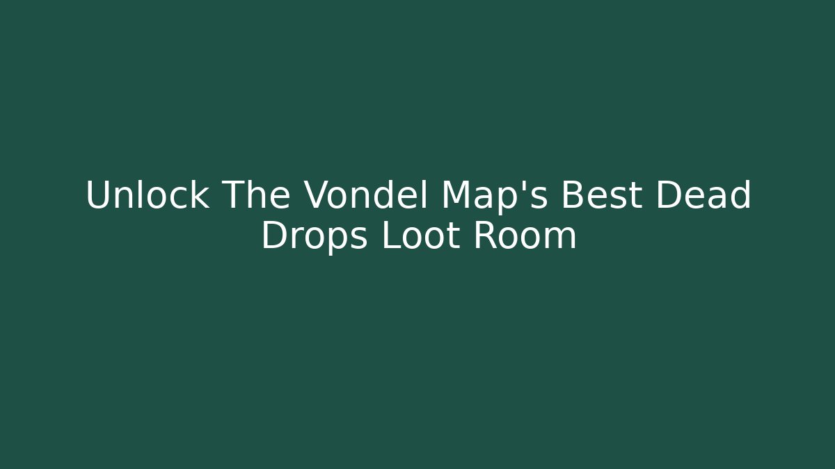 Unlock The Vondel Map's Best Dead Drops Loot Room