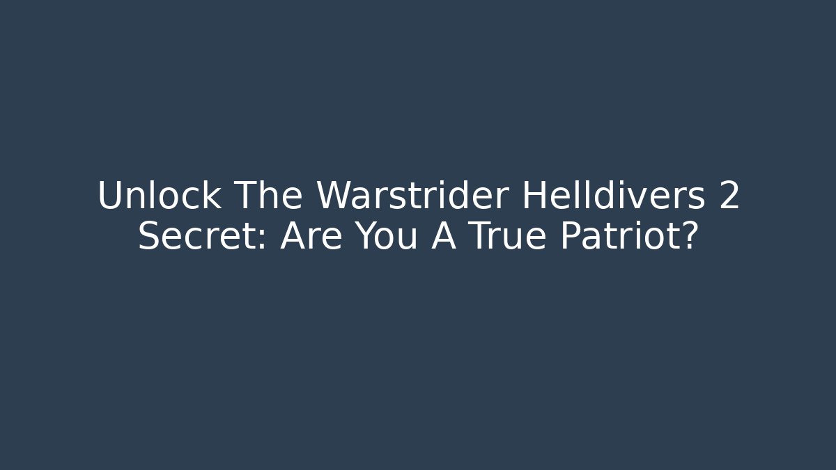 Unlock The Warstrider Helldivers 2 Secret: Are You A True Patriot?
