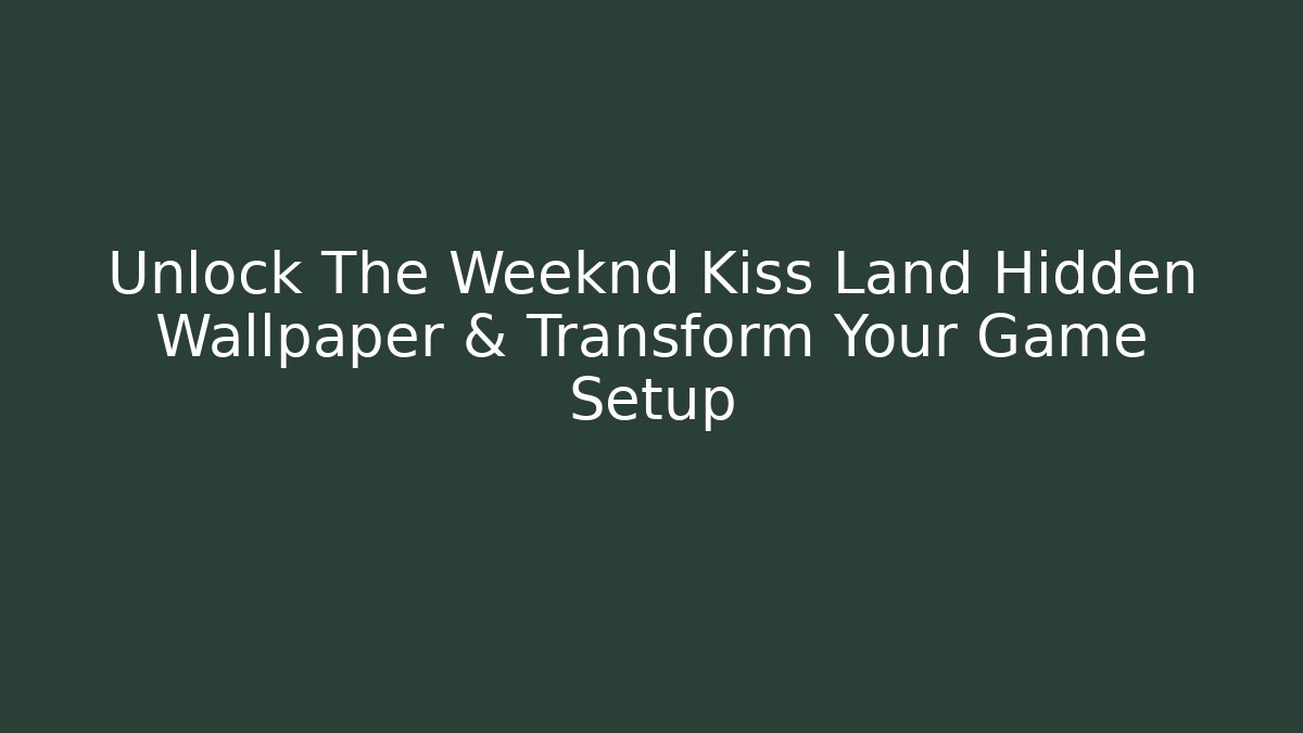 Unlock The Weeknd Kiss Land Hidden Wallpaper & Transform Your Game Setup