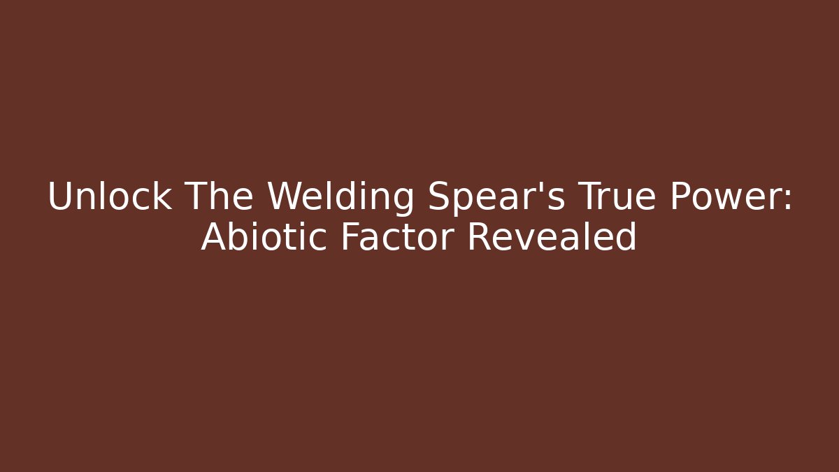 Unlock The Welding Spear's True Power: Abiotic Factor Revealed