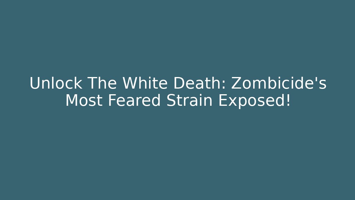 Unlock The White Death: Zombicide's Most Feared Strain Exposed!