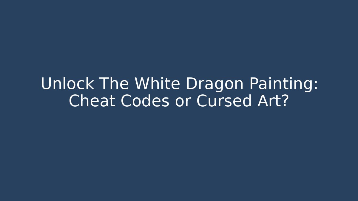 Unlock The White Dragon Painting: Cheat Codes or Cursed Art?
