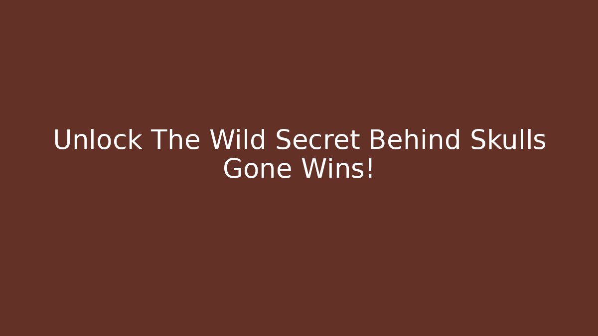 Unlock The Wild Secret Behind Skulls Gone Wins!