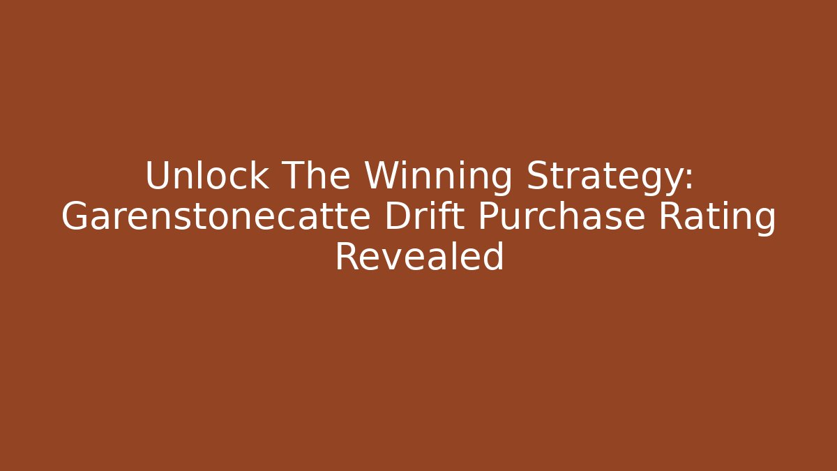 Unlock The Winning Strategy: Garenstonecatte Drift Purchase Rating Revealed - Critter Realm