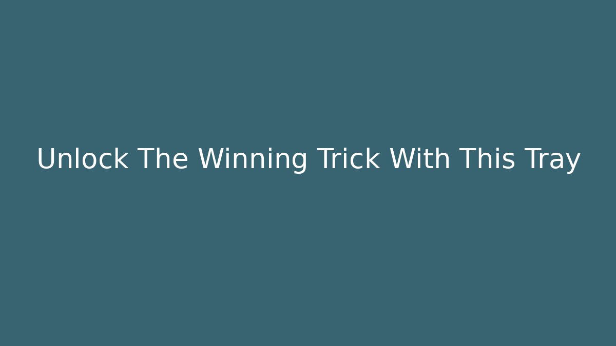 Unlock The Winning Trick With This Tray