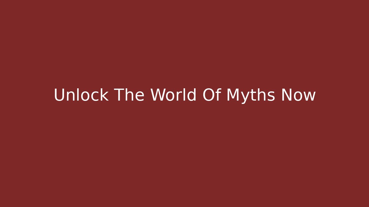 Unlock The World Of Myths Now