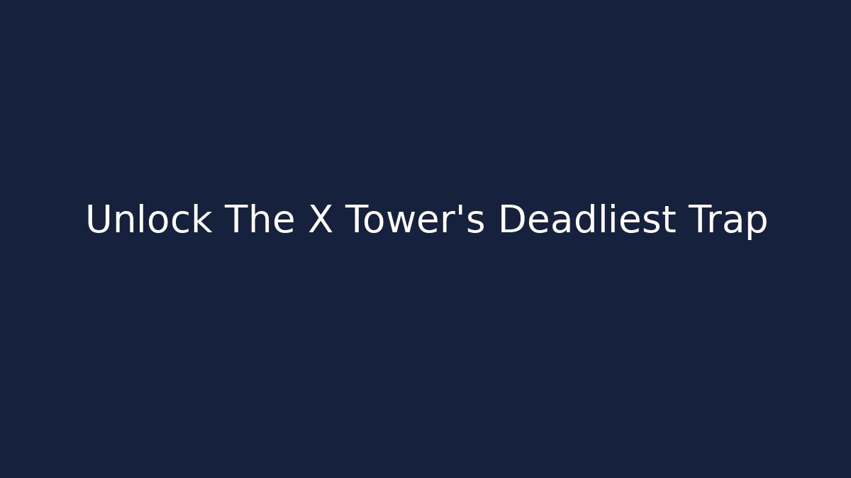 Unlock The X Tower's Deadliest Trap
