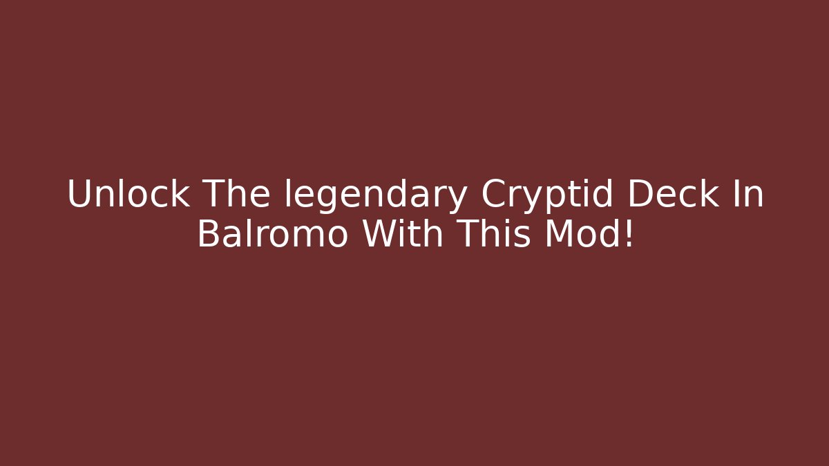 Unlock The legendary Cryptid Deck In Balromo With This Mod! - Critter Realm
