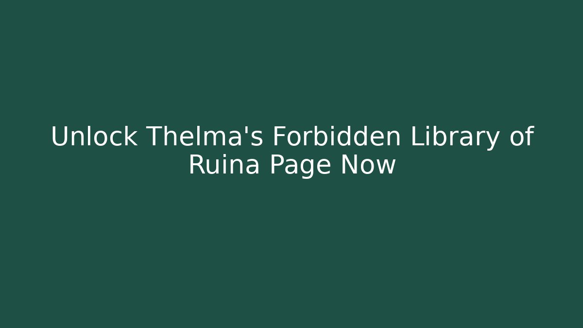 Unlock Thelma's Forbidden Library of Ruina Page Now