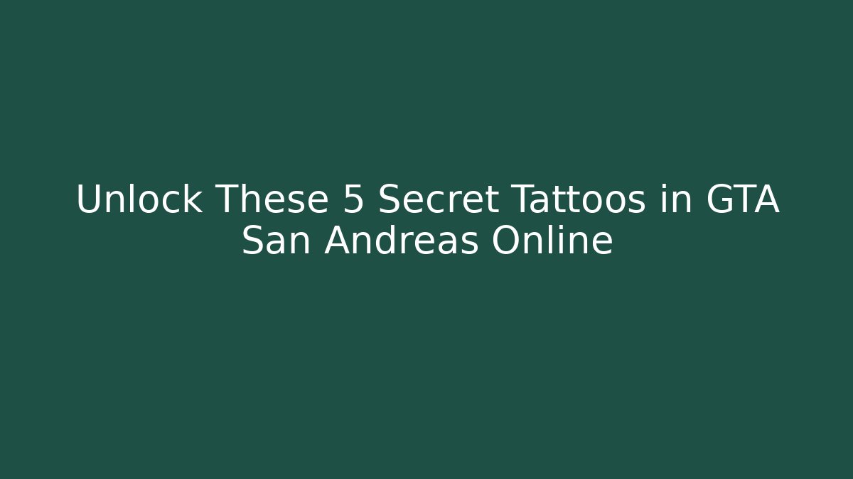 Unlock These 5 Secret Tattoos in GTA San Andreas Online