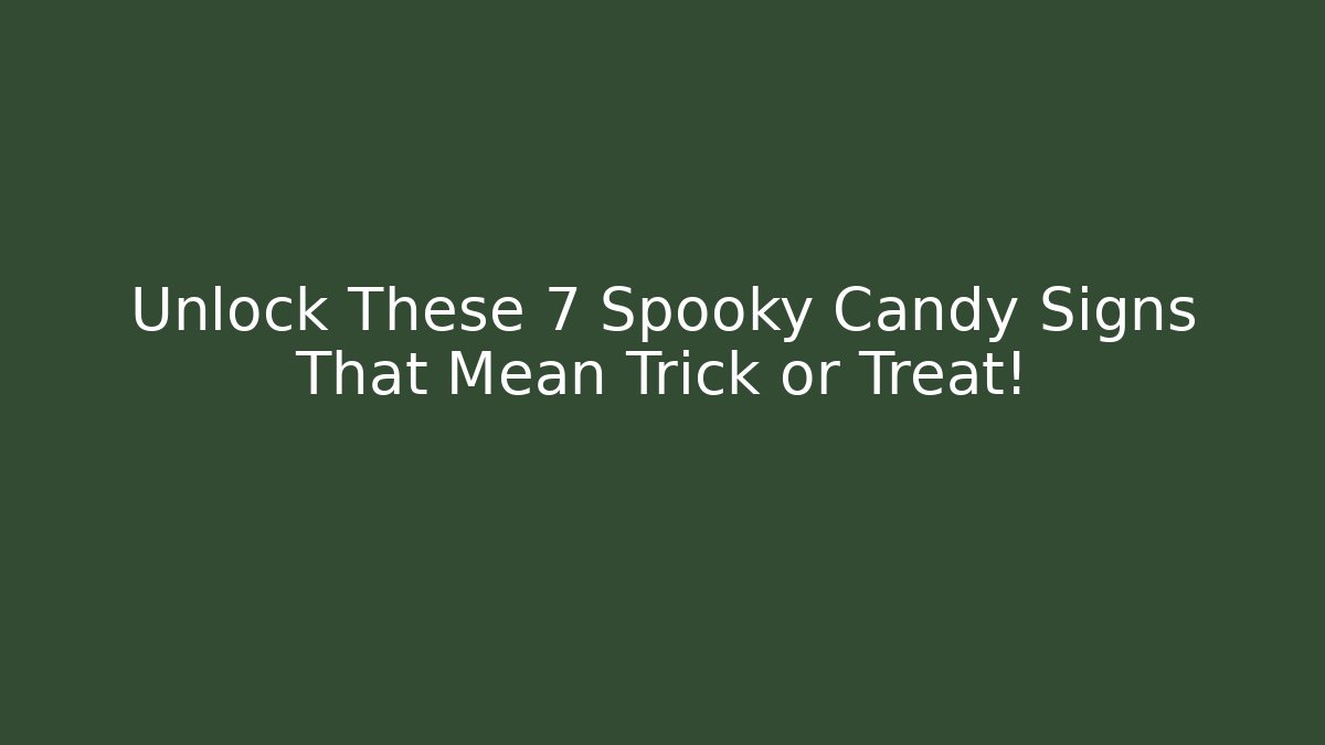 Unlock These 7 Spooky Candy Signs That Mean Trick or Treat!