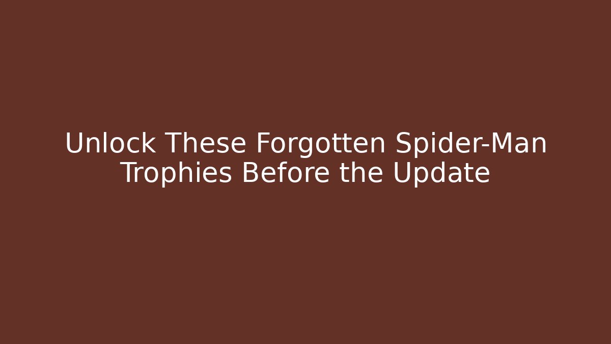 Unlock These Forgotten Spider-Man Trophies Before the Update