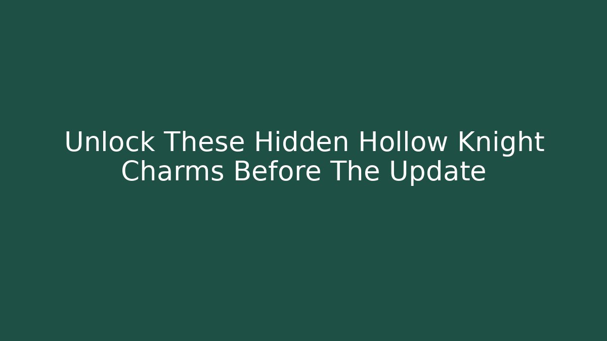 Unlock These Hidden Hollow Knight Charms Before The Update