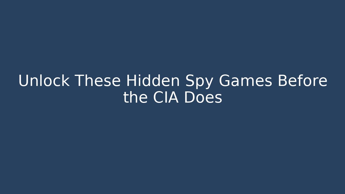 Unlock These Hidden Spy Games Before the CIA Does