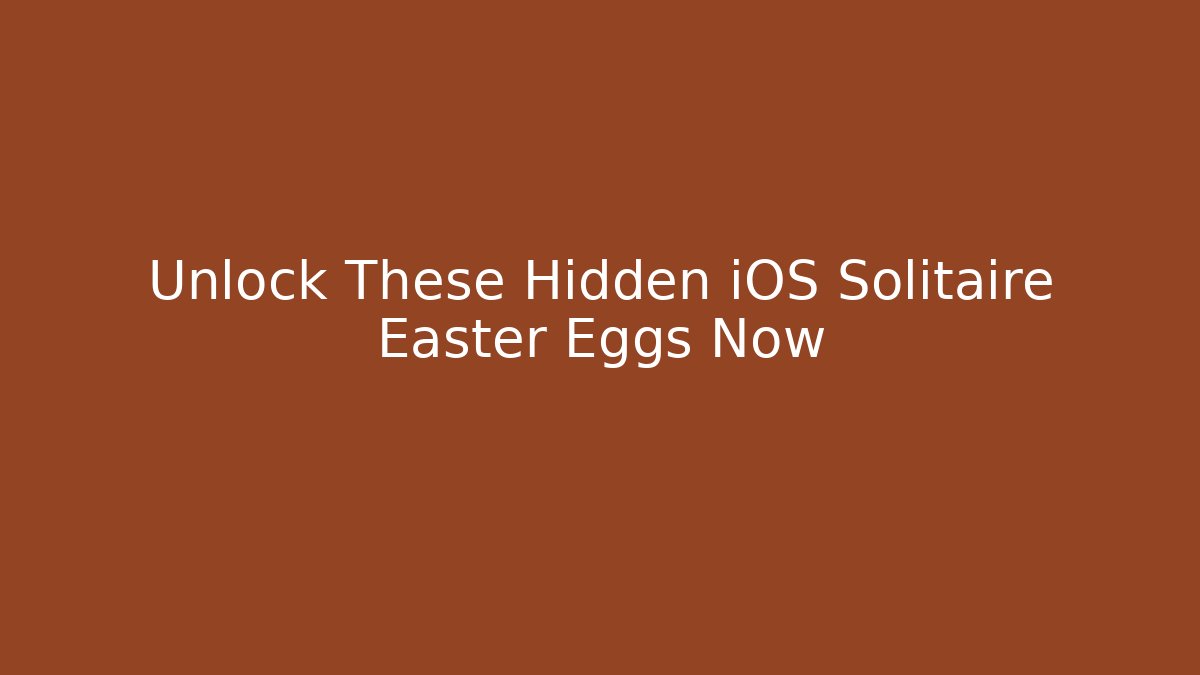 Unlock These Hidden iOS Solitaire Easter Eggs Now - Critter Realm