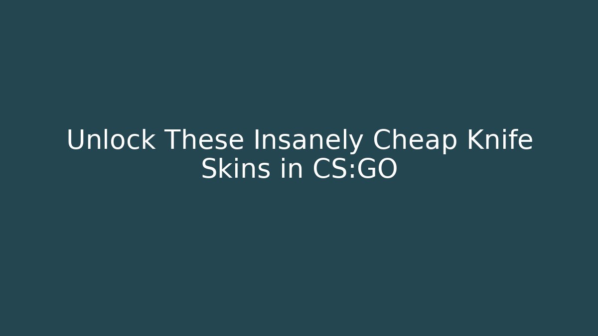 Unlock These Insanely Cheap Knife Skins in CS:GO - Critter Realm