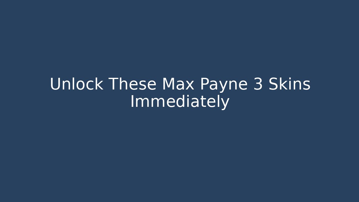 Unlock These Max Payne 3 Skins Immediately