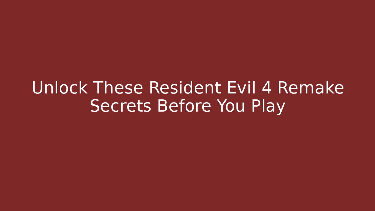 Unlock These Resident Evil 4 Remake Secrets Before You Play