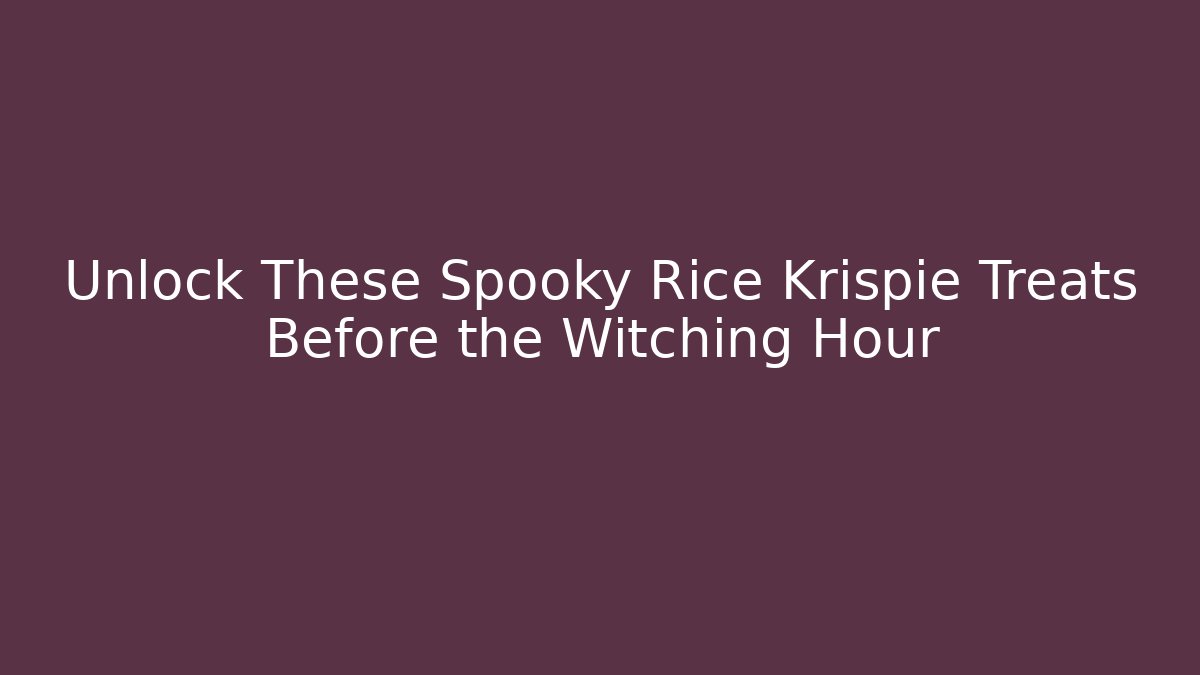 Unlock These Spooky Rice Krispie Treats Before the Witching Hour