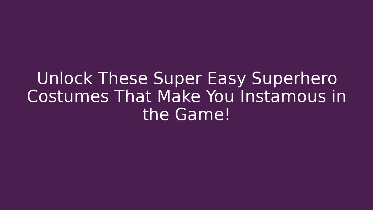Unlock These Super Easy Superhero Costumes That Make You Instamous in the Game!