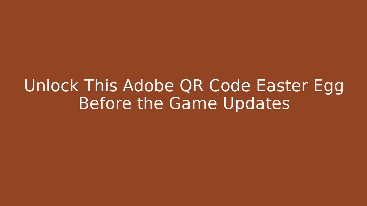 Unlock This Adobe QR Code Easter Egg Before the Game Updates