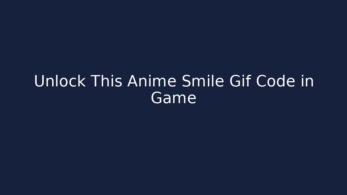 Unlock This Anime Smile Gif Code in Game