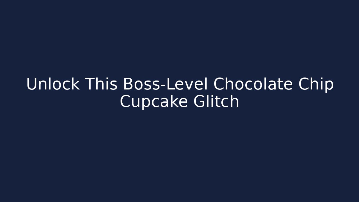 Unlock This Boss-Level Chocolate Chip Cupcake Glitch