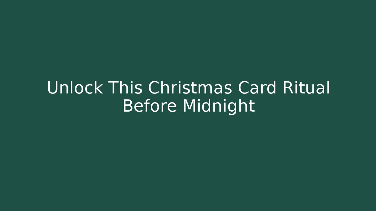 Unlock This Christmas Card Ritual Before Midnight
