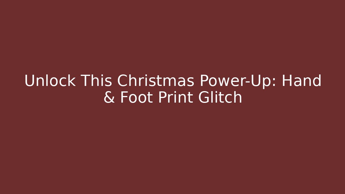 Unlock This Christmas Power-Up: Hand & Foot Print Glitch - Critter Realm