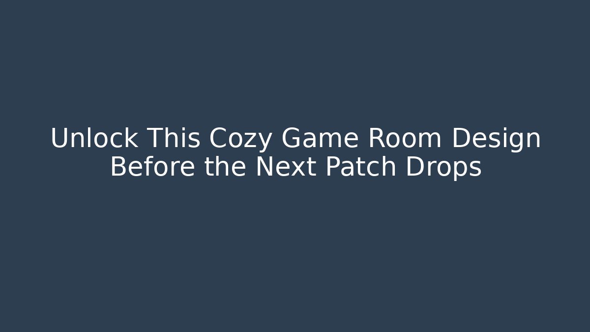 Unlock This Cozy Game Room Design Before the Next Patch Drops