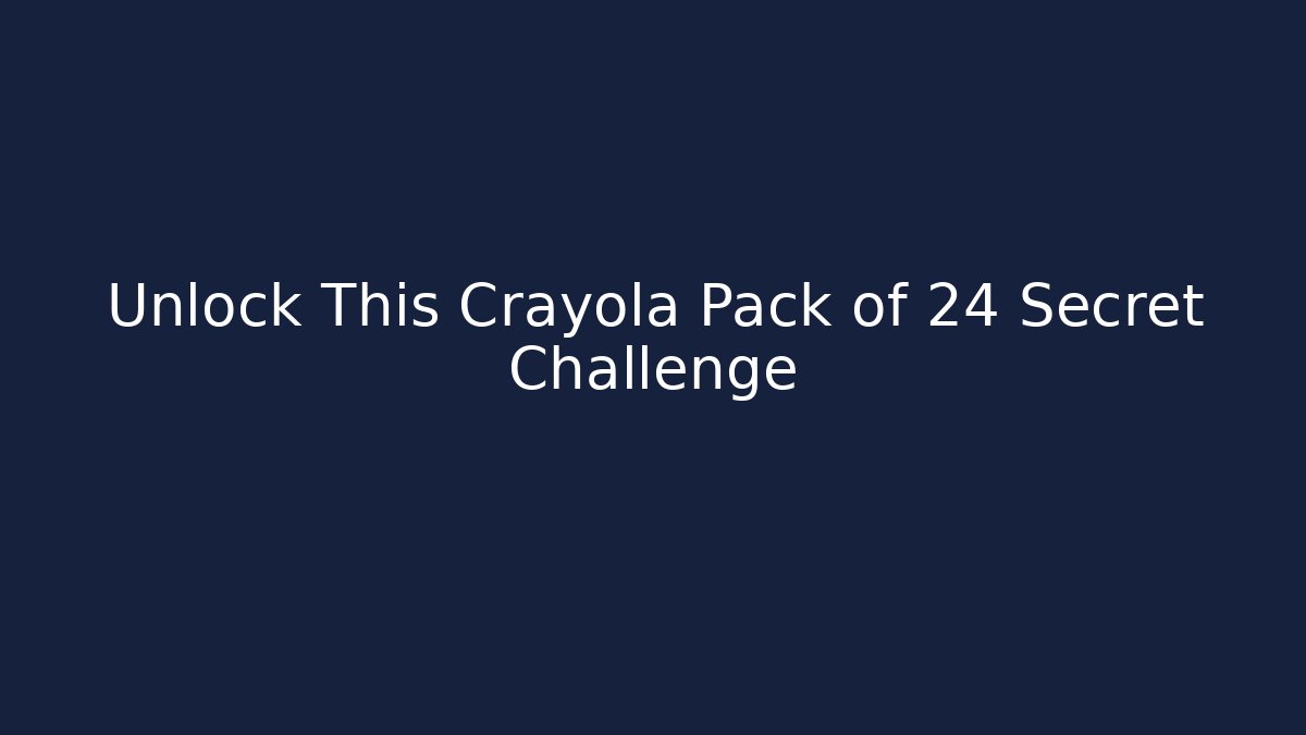 Unlock This Crayola Pack of 24 Secret Challenge