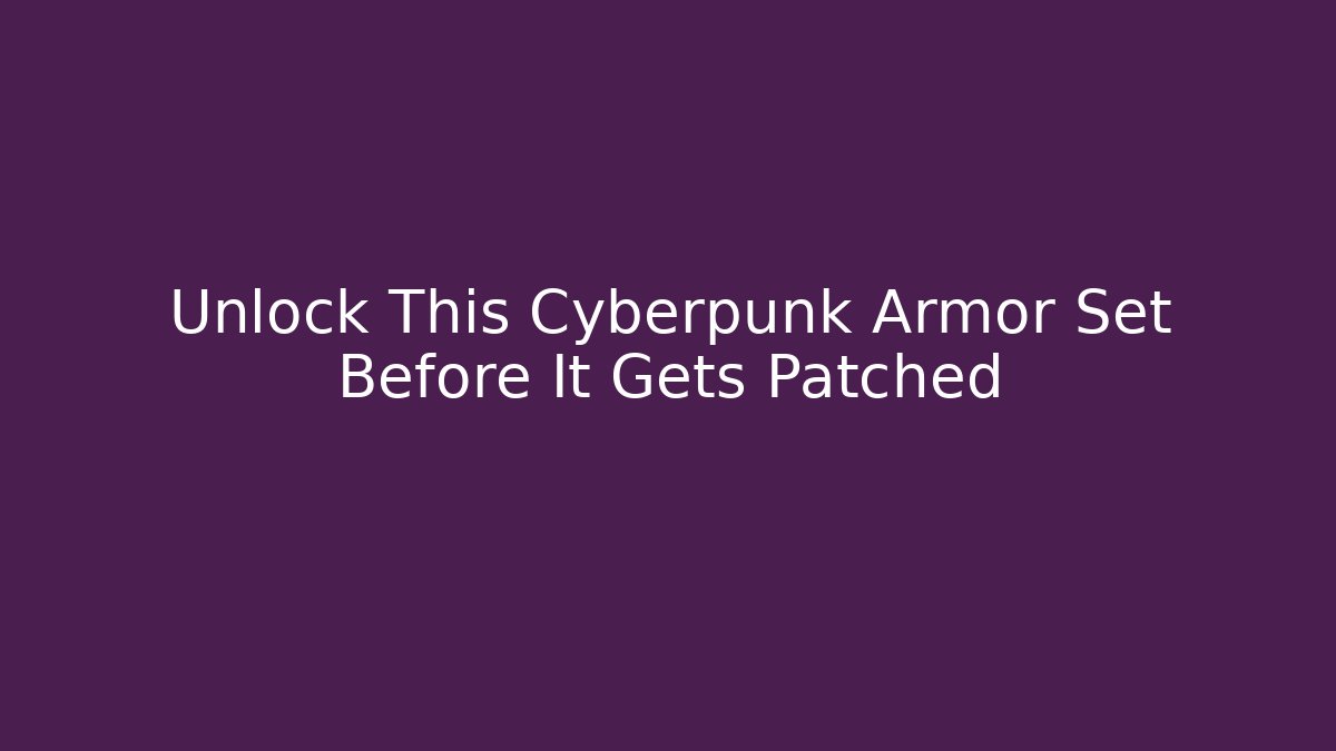 Unlock This Cyberpunk Armor Set Before It Gets Patched