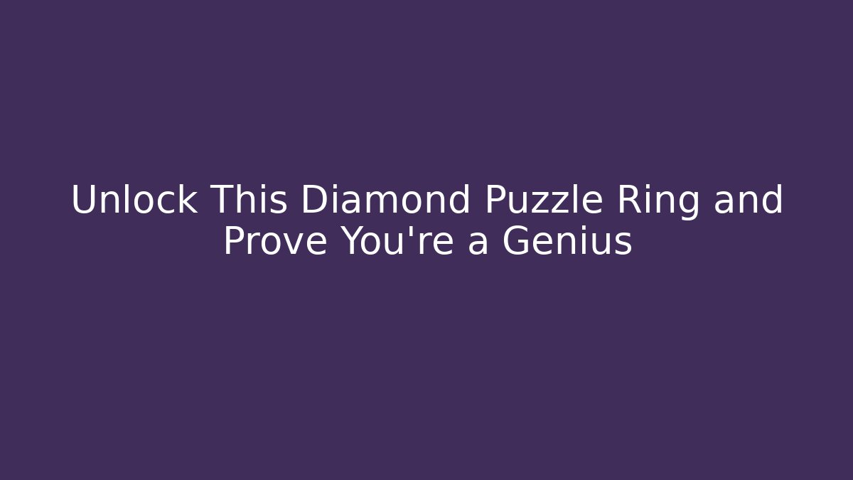 Unlock This Diamond Puzzle Ring and Prove You're a Genius