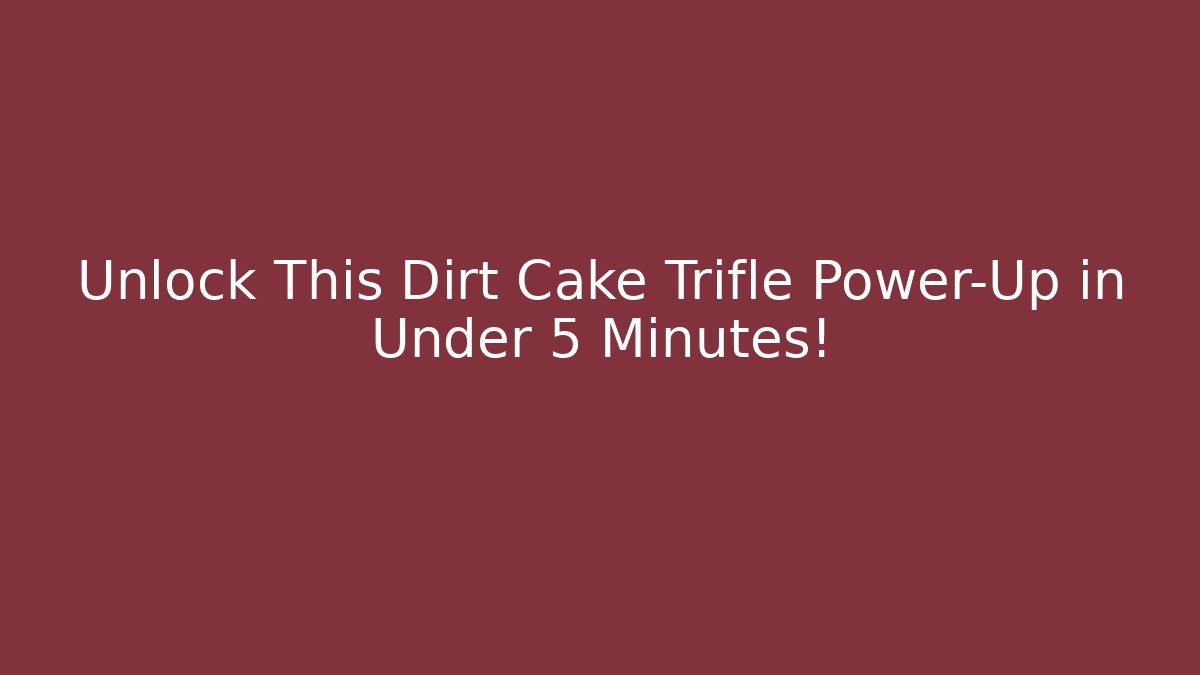 Unlock This Dirt Cake Trifle Power-Up in Under 5 Minutes! - Critter Realm