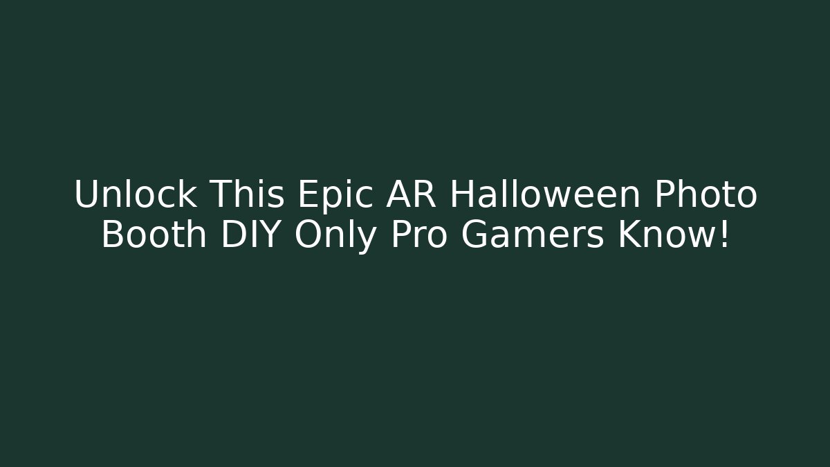 Unlock This Epic AR Halloween Photo Booth DIY Only Pro Gamers Know!