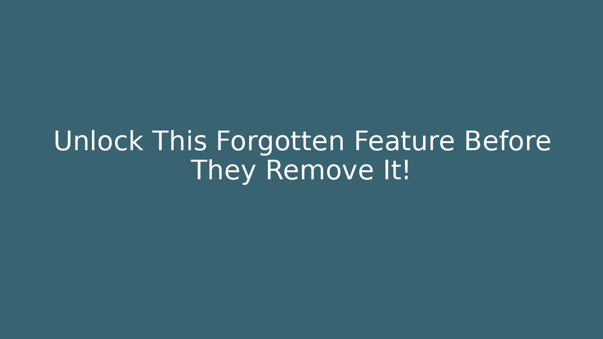 Unlock This Forgotten Feature Before They Remove It!