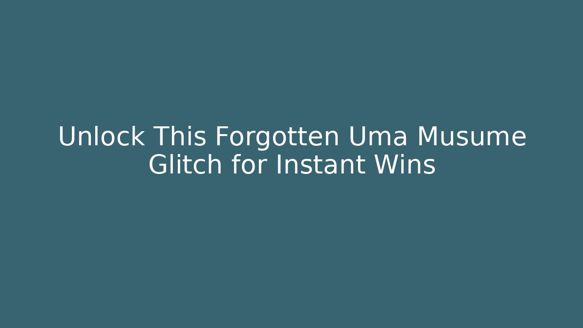 Unlock This Forgotten Uma Musume Glitch for Instant Wins