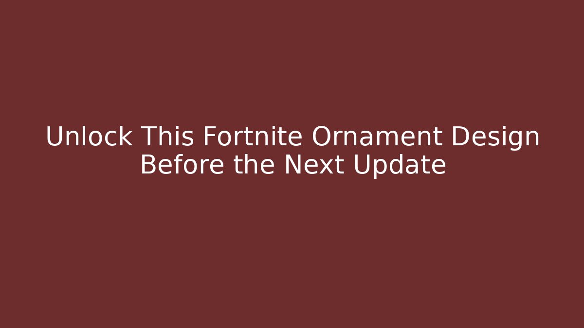 Unlock This Fortnite Ornament Design Before the Next Update