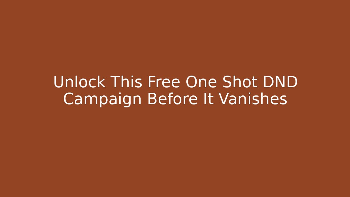 Unlock This Free One Shot DND Campaign Before It Vanishes
