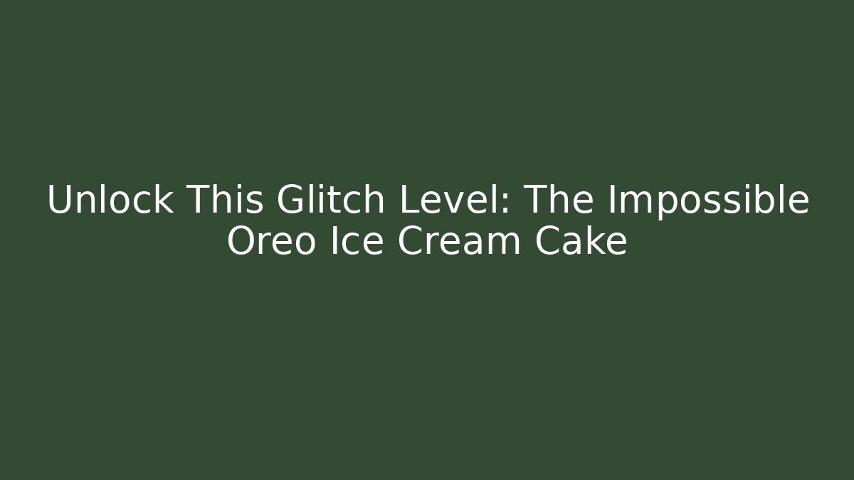 Unlock This Glitch Level: The Impossible Oreo Ice Cream Cake