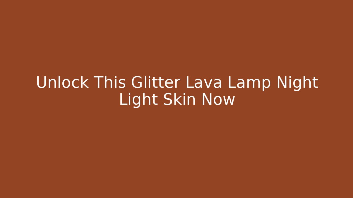 Unlock This Glitter Lava Lamp Night Light Skin Now