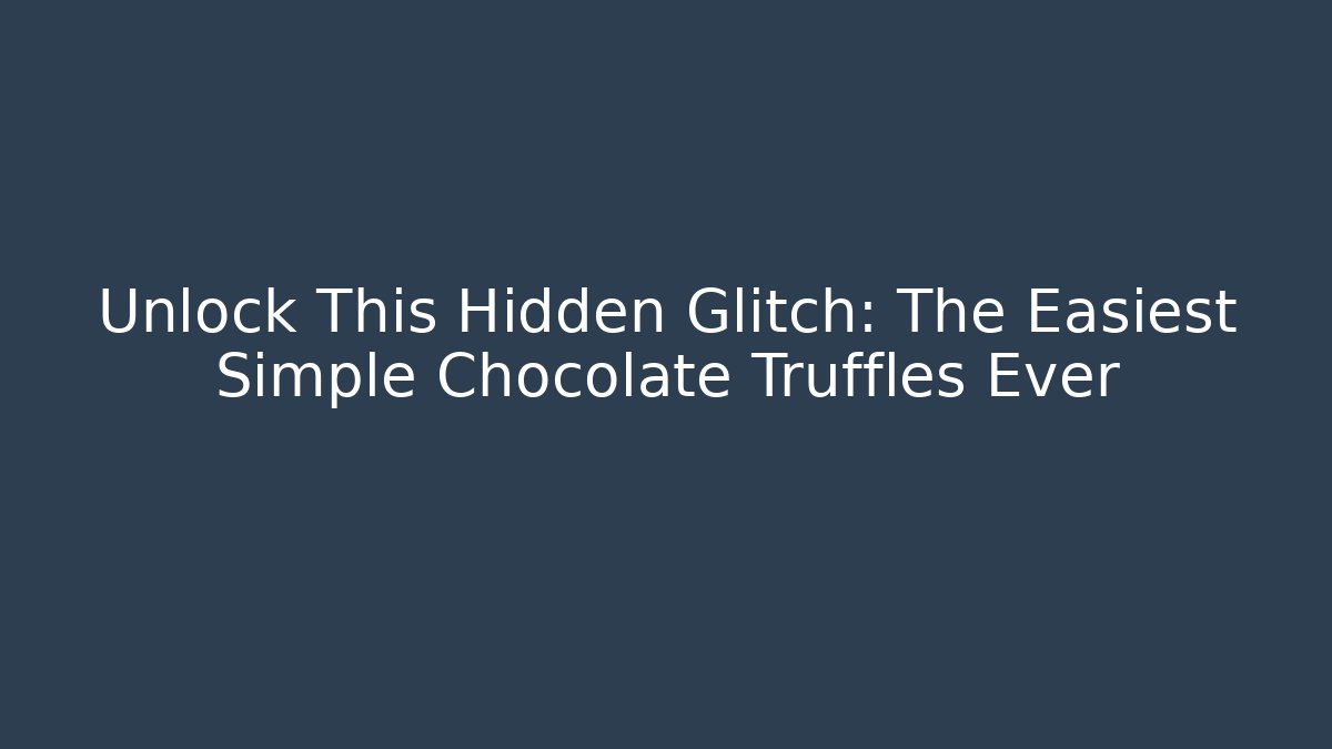 Unlock This Hidden Glitch: The Easiest Simple Chocolate Truffles Ever