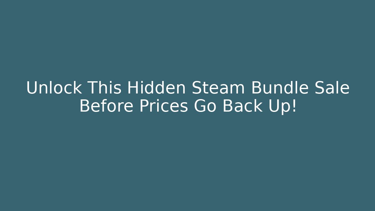 Unlock This Hidden Steam Bundle Sale Before Prices Go Back Up!