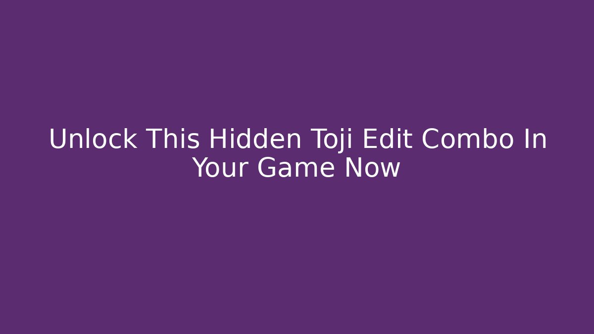 Unlock This Hidden Toji Edit Combo In Your Game Now