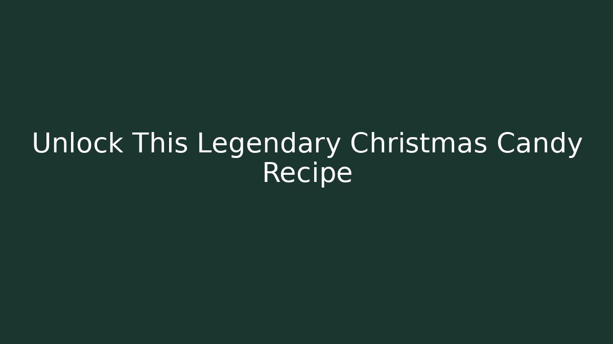 Unlock This Legendary Christmas Candy Recipe - Critter Realm