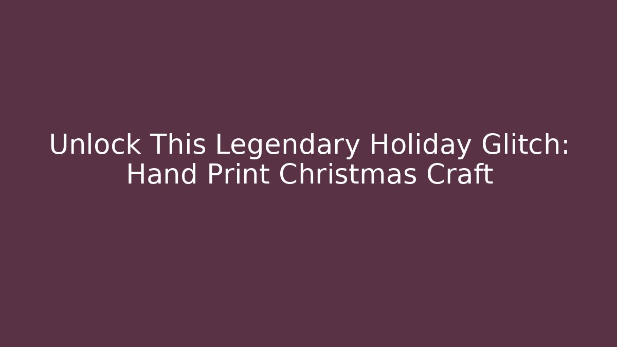 Unlock This Legendary Holiday Glitch: Hand Print Christmas Craft - Critter Realm
